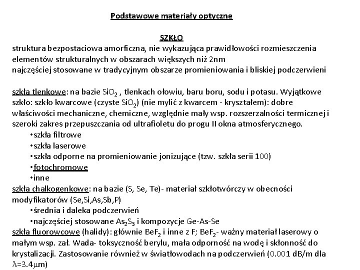 Podstawowe materiały optyczne SZKŁO struktura bezpostaciowa amorficzna, nie wykazująca prawidłowości rozmieszczenia elementów strukturalnych w