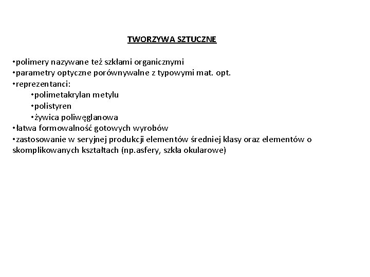 TWORZYWA SZTUCZNE • polimery nazywane też szkłami organicznymi • parametry optyczne porównywalne z typowymi