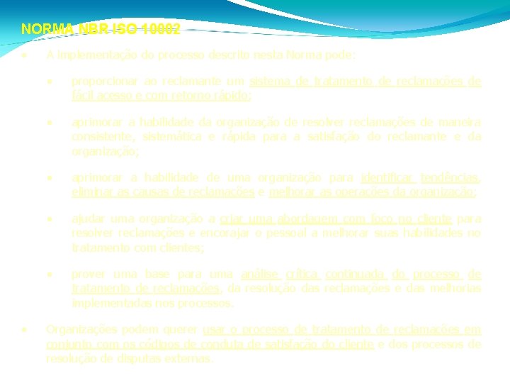 NORMA NBR ISO 10002 • • A implementação do processo descrito nesta Norma pode: