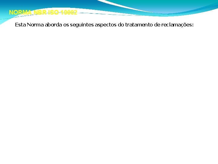 NORMA NBR ISO 10002 • Esta Norma aborda os seguintes aspectos do tratamento de