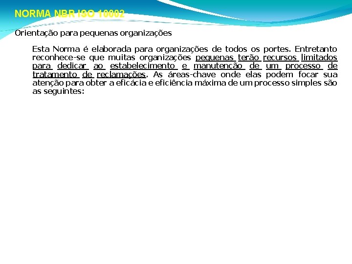 NORMA NBR ISO 10002 Orientação para pequenas organizações • Esta Norma é elaborada para