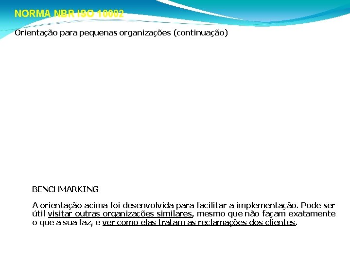 NORMA NBR ISO 10002 Orientação para pequenas organizações (continuação) • informar ao cliente sobre