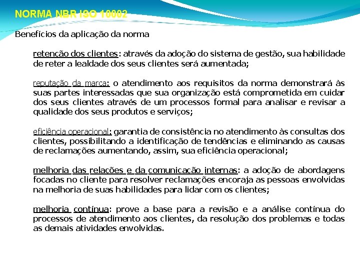 NORMA NBR ISO 10002 Benefícios da aplicação da norma • retenção dos clientes: através