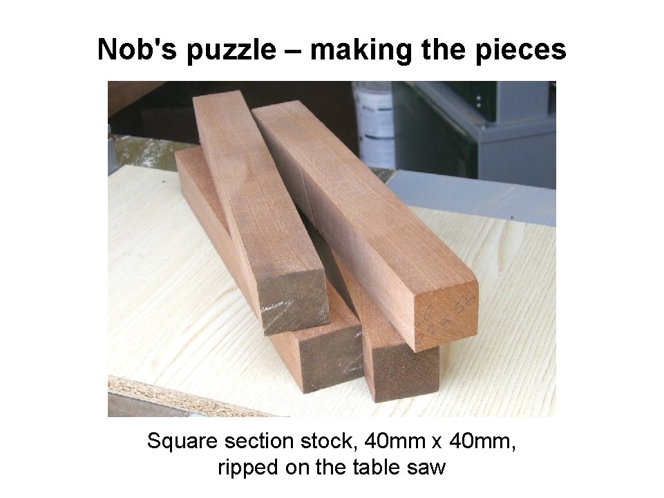 Nob's puzzle – making the pieces Square section stock, 40 mm x 40 mm,