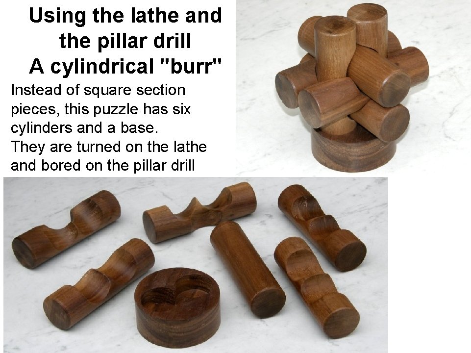 Using the lathe and the pillar drill A cylindrical "burr" Instead of square section