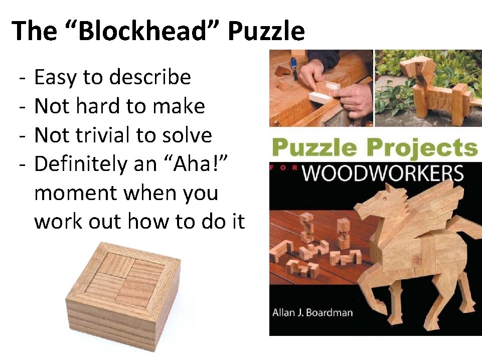The “Blockhead” Puzzle - Easy to describe Not hard to make Not trivial to