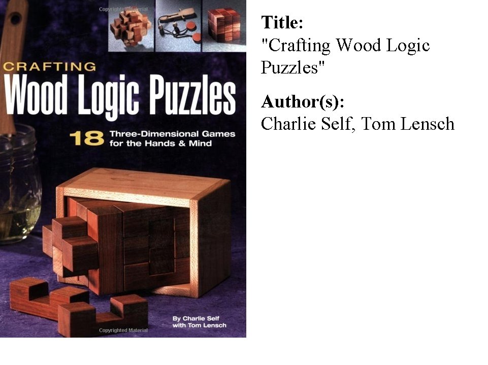 Title: "Crafting Wood Logic Puzzles" Author(s): Charlie Self, Tom Lensch 