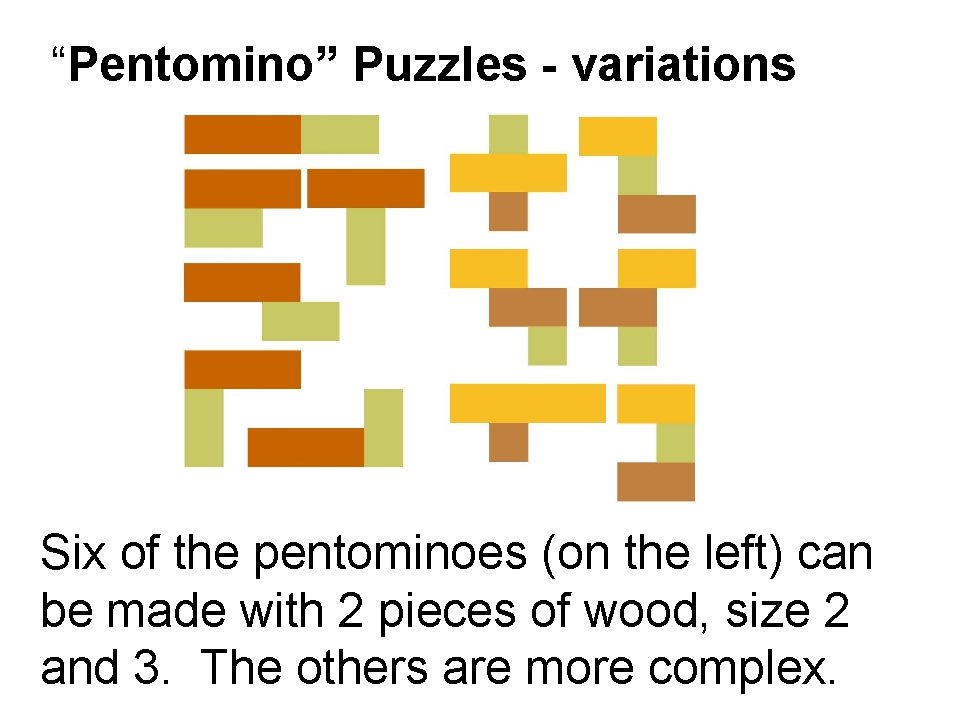 “Pentomino” Puzzles - variations Six of the pentominoes (on the left) can be made