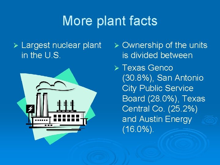 More plant facts Ø Largest nuclear plant in the U. S. Ownership of the