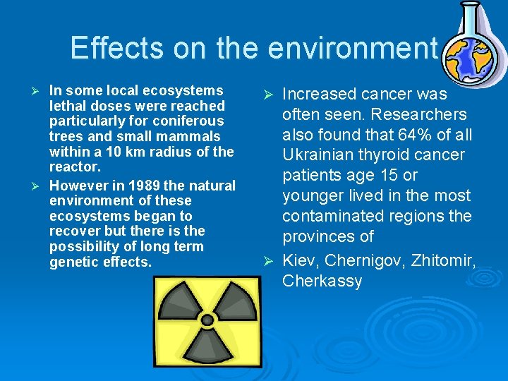 Effects on the environment In some local ecosystems lethal doses were reached particularly for