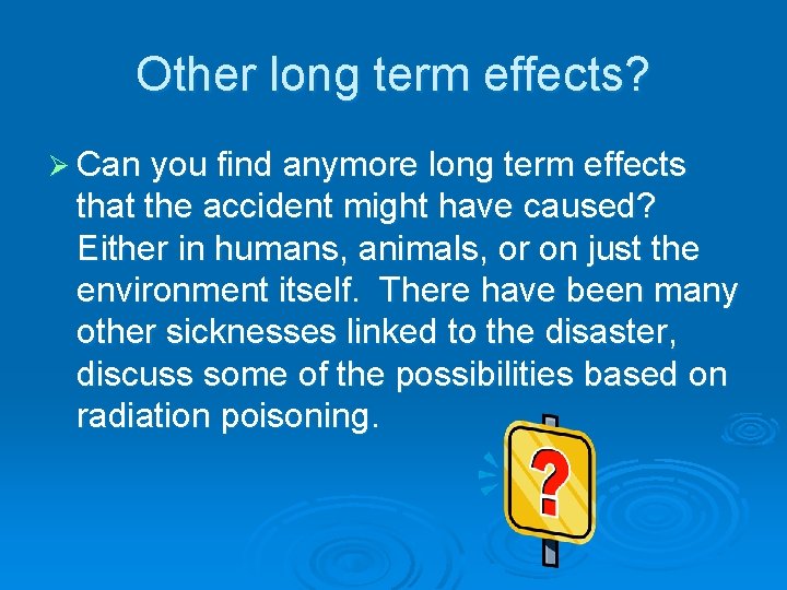Other long term effects? Ø Can you find anymore long term effects that the