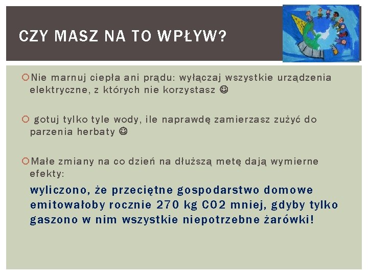 CZY MASZ NA TO WPŁYW? Nie marnuj ciepła ani prądu: wyłączaj wszystkie urządzenia elektryczne,