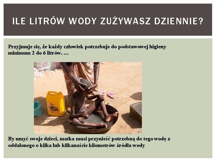 ILE LITRÓW WODY ZUŻYWASZ DZIENNIE? Przyjmuje się, że każdy człowiek potrzebuje do podstawowej higieny