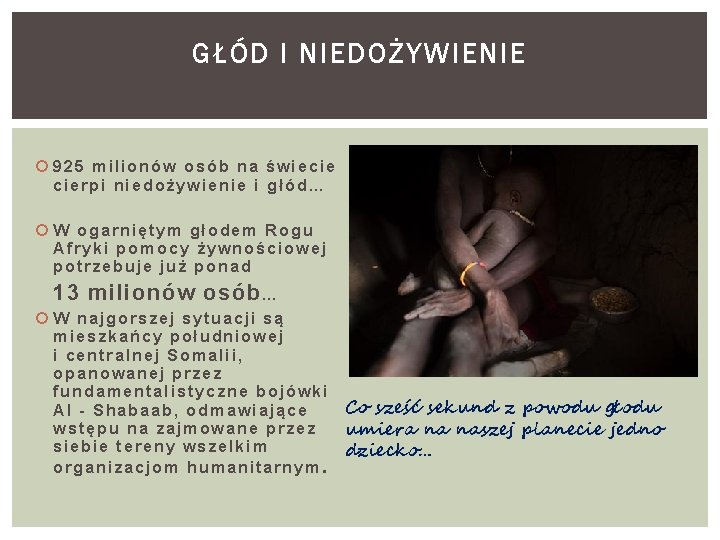 GŁÓD I NIEDOŻYWIENIE 925 milionów osób na świecie cierpi niedożywienie i głód… W ogarniętym