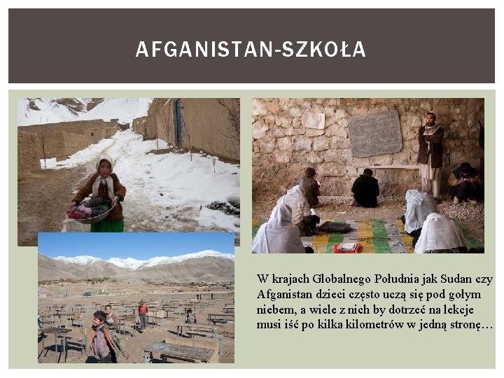 AFGANISTAN-SZKOŁA W krajach Globalnego Południa jak Sudan czy Afganistan dzieci często uczą się pod