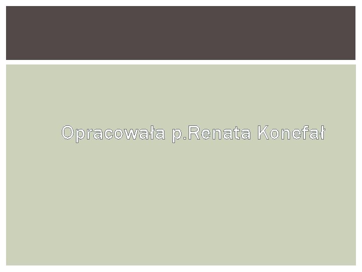 Opracowała p. Renata Konefał 