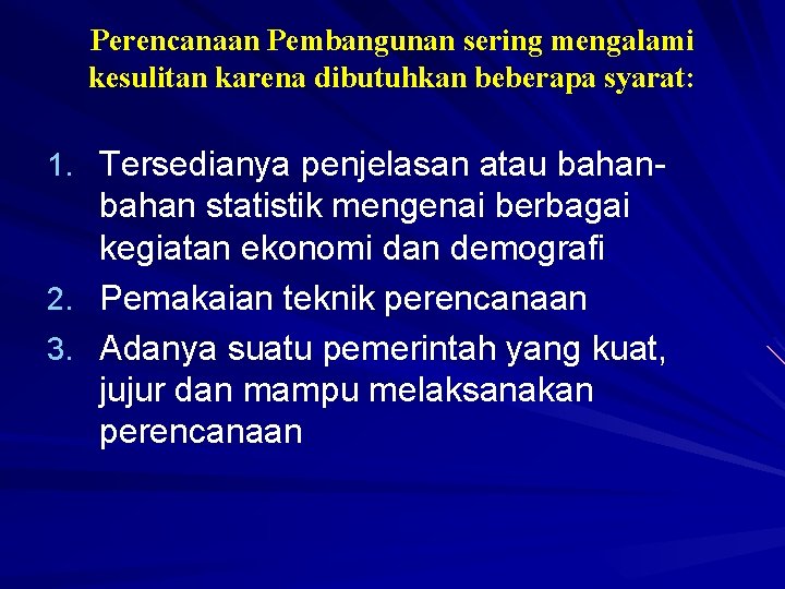 Perencanaan Pembangunan sering mengalami kesulitan karena dibutuhkan beberapa syarat: 1. Tersedianya penjelasan atau bahan-