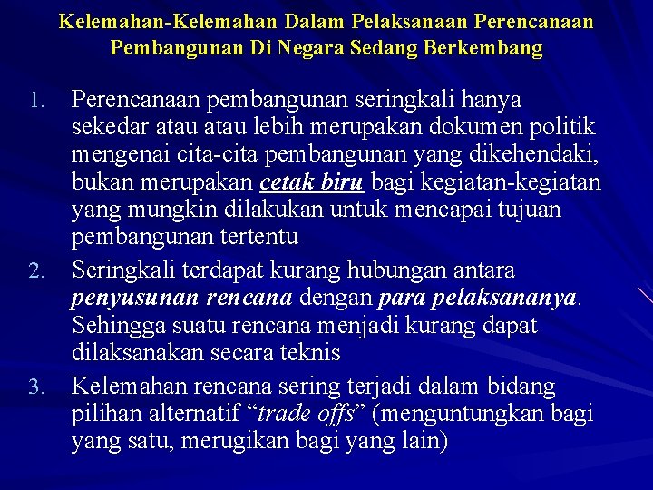 Kelemahan-Kelemahan Dalam Pelaksanaan Perencanaan Pembangunan Di Negara Sedang Berkembang 1. 2. 3. Perencanaan pembangunan