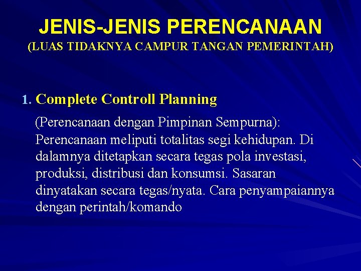 JENIS-JENIS PERENCANAAN (LUAS TIDAKNYA CAMPUR TANGAN PEMERINTAH) 1. Complete Controll Planning (Perencanaan dengan Pimpinan