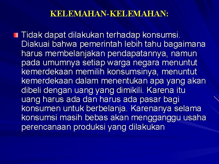 KELEMAHAN-KELEMAHAN: Tidak dapat dilakukan terhadap konsumsi. Diakuai bahwa pemerintah lebih tahu bagaimana harus membelanjakan