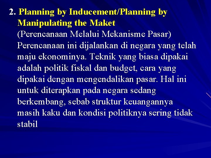 2. Planning by Inducement/Planning by Manipulating the Maket (Perencanaan Melalui Mekanisme Pasar) Perencanaan ini