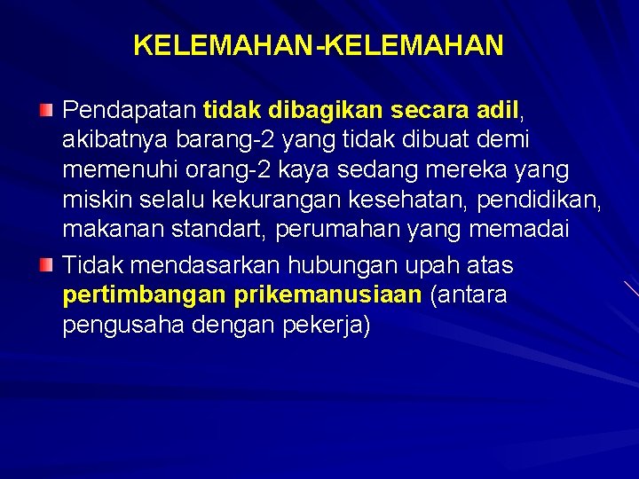 KELEMAHAN-KELEMAHAN Pendapatan tidak dibagikan secara adil, akibatnya barang-2 yang tidak dibuat demi memenuhi orang-2