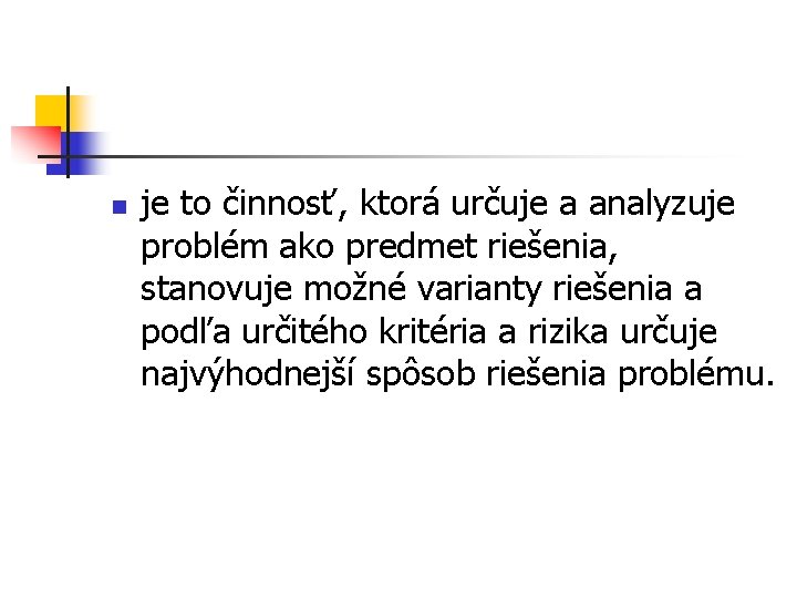 n je to činnosť, ktorá určuje a analyzuje problém ako predmet riešenia, stanovuje možné