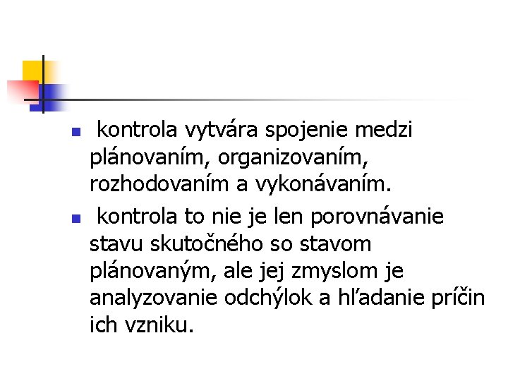 n n kontrola vytvára spojenie medzi plánovaním, organizovaním, rozhodovaním a vykonávaním. kontrola to nie