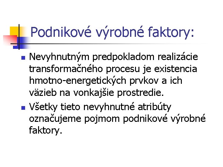 Podnikové výrobné faktory: n n Nevyhnutným predpokladom realizácie transformačného procesu je existencia hmotno-energetických prvkov