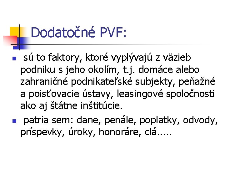 Dodatočné PVF: n n sú to faktory, ktoré vyplývajú z väzieb podniku s jeho