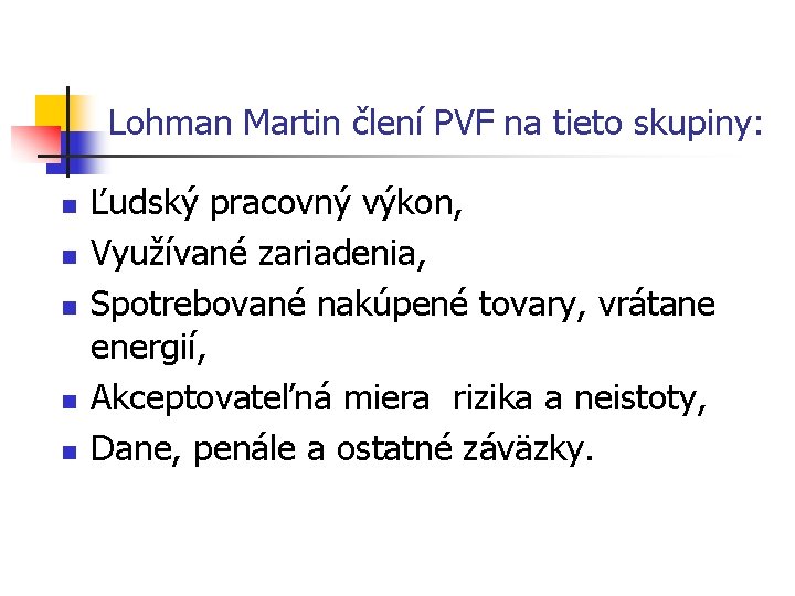 Lohman Martin člení PVF na tieto skupiny: n n n Ľudský pracovný výkon, Využívané