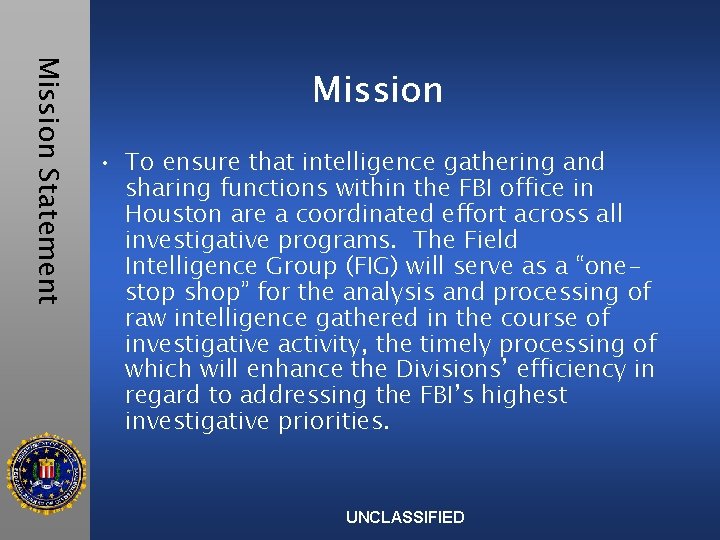 Mission Statement Mission • To ensure that intelligence gathering and sharing functions within the