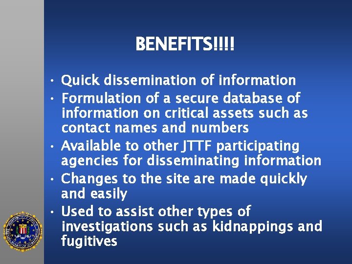 BENEFITS!!!! • Quick dissemination of information • Formulation of a secure database of information