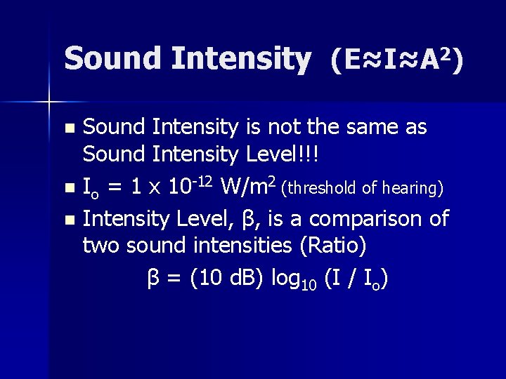 Sound Intensity (E≈I≈A 2) Sound Intensity is not the same as Sound Intensity Level!!!