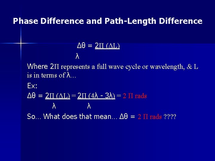 Phase Difference and Path-Length Difference Δθ = 2Π (ΔL) λ Where 2Π represents a