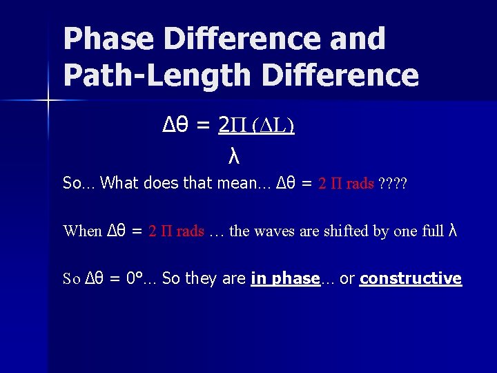 Phase Difference and Path-Length Difference Δθ = 2Π (ΔL) λ So… What does that