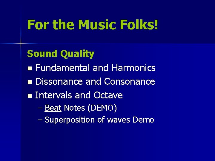 For the Music Folks! Sound Quality n Fundamental and Harmonics n Dissonance and Consonance