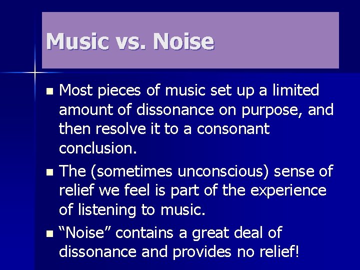 Music vs. Noise Most pieces of music set up a limited amount of dissonance