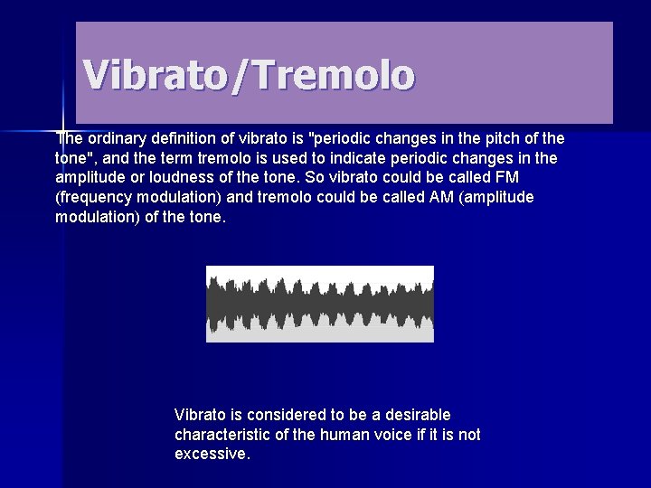 Vibrato/Tremolo The ordinary definition of vibrato is "periodic changes in the pitch of the