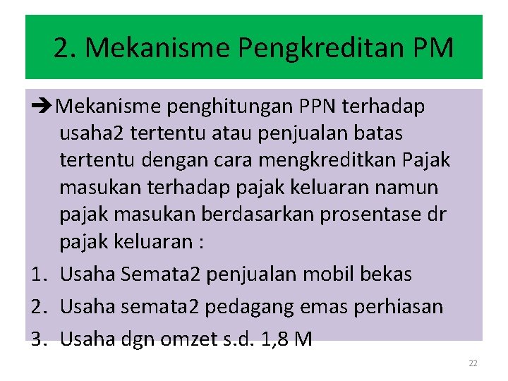 2. Mekanisme Pengkreditan PM Mekanisme penghitungan PPN terhadap usaha 2 tertentu atau penjualan batas