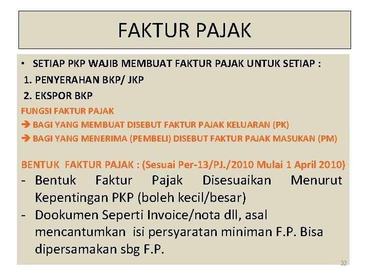 FAKTUR PAJAK • SETIAP PKP WAJIB MEMBUAT FAKTUR PAJAK UNTUK SETIAP : 1. PENYERAHAN