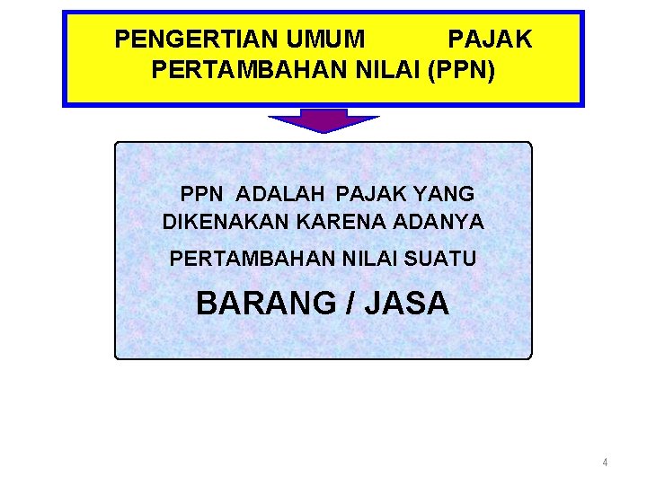 PENGERTIAN UMUM PAJAK PERTAMBAHAN NILAI (PPN) PPN ADALAH PAJAK YANG DIKENAKAN KARENA ADANYA PERTAMBAHAN