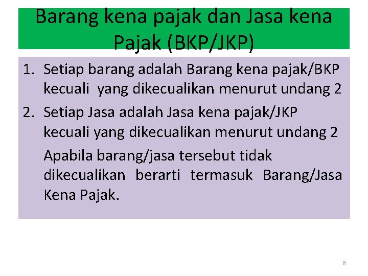 Barang kena pajak dan Jasa kena Pajak (BKP/JKP) 1. Setiap barang adalah Barang kena