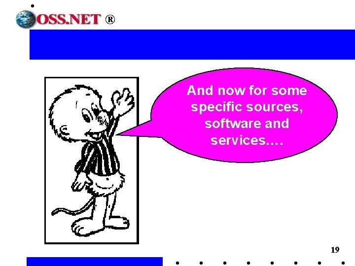 ® And now for some specific sources, software and services…. 19 