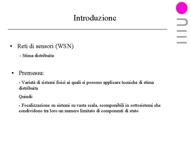 Introduzione • Reti di sensori (WSN) - Stima distribuita • Premessa: - Varietà di