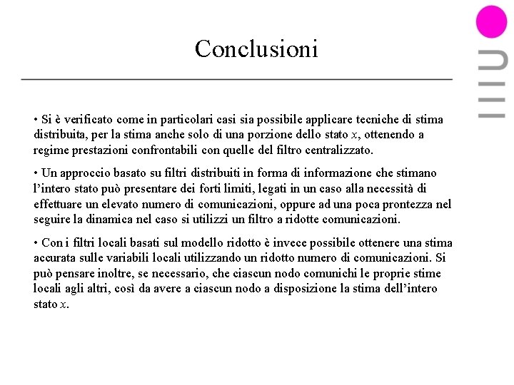 Conclusioni • Si è verificato come in particolari casi sia possibile applicare tecniche di