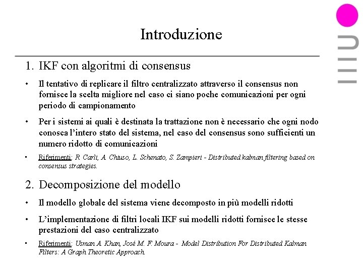 Introduzione 1. IKF con algoritmi di consensus • Il tentativo di replicare il filtro