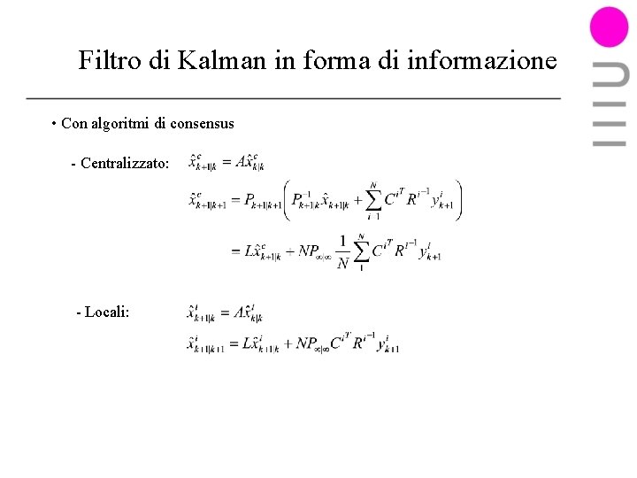 Filtro di Kalman in forma di informazione • Con algoritmi di consensus - Centralizzato: