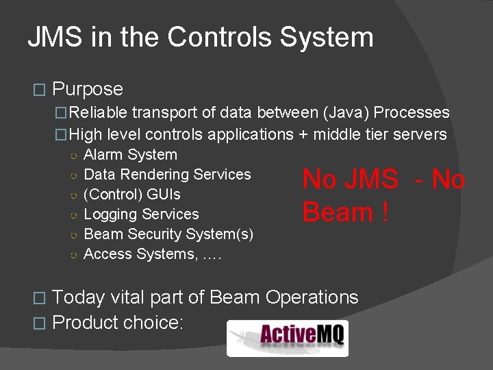 JMS in the Controls System � Purpose �Reliable transport of data between (Java) Processes