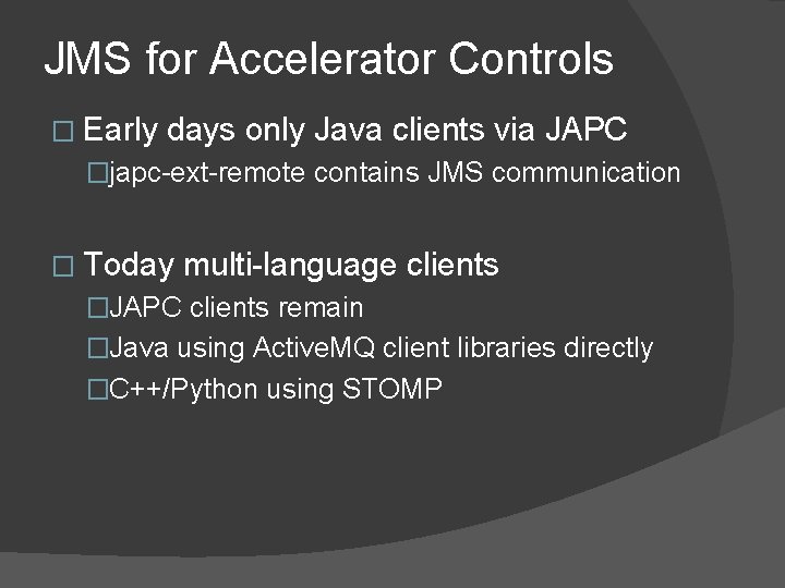 JMS for Accelerator Controls � Early days only Java clients via JAPC �japc-ext-remote contains